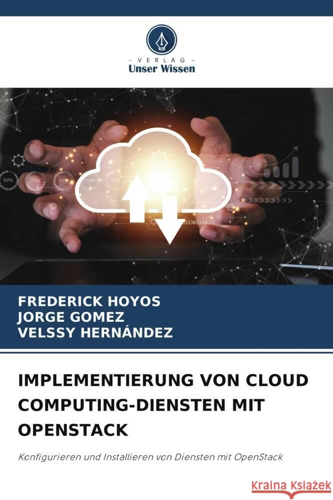 Implementierung Von Cloud Computing-Diensten Mit Openstack Frederick Hoyos Jorge G?mez Velssy Hern?ndez 9786207392438 Verlag Unser Wissen - książka