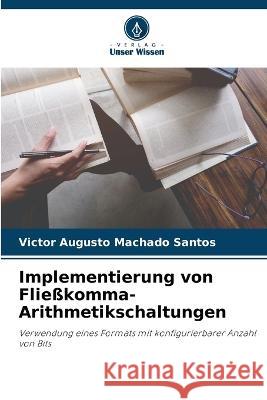 Implementierung von Fliesskomma-Arithmetikschaltungen Victor Augusto Machado Santos   9786206137948 Verlag Unser Wissen - książka