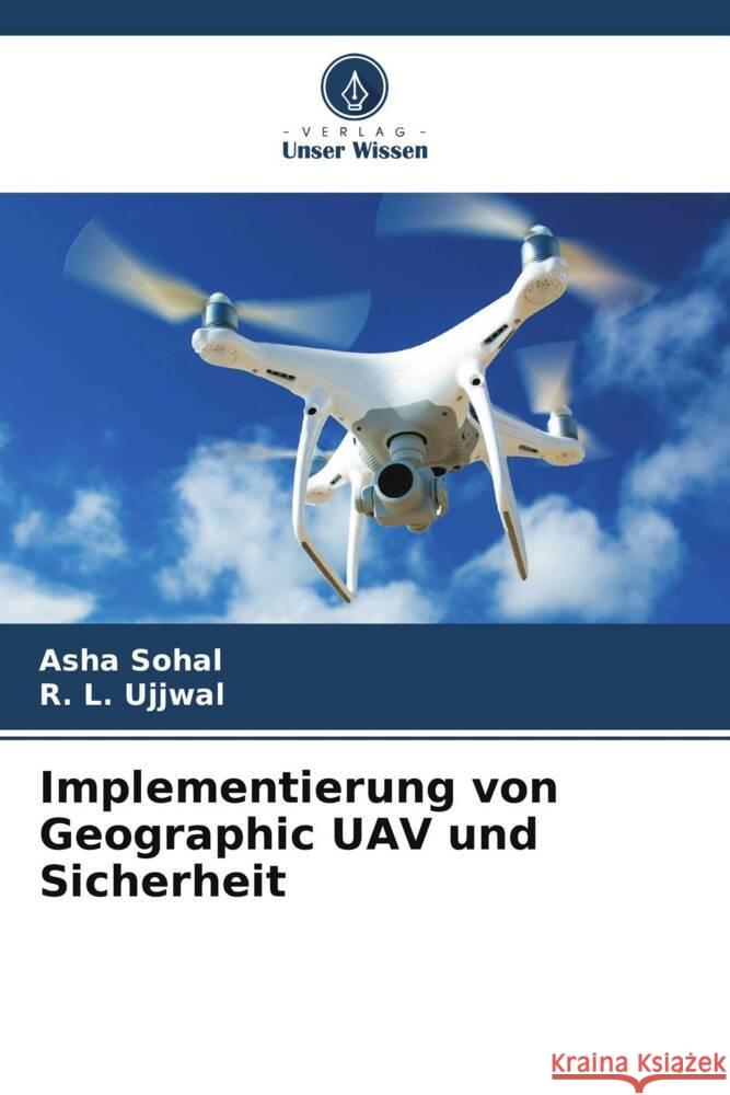 Implementierung von Geographic UAV und Sicherheit Asha Sohal R. L. Ujjwal 9786207043095 Verlag Unser Wissen - książka