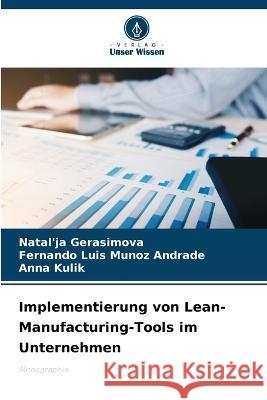 Implementierung von Lean-Manufacturing-Tools im Unternehmen Natal'ja Gerasimova Fernando Luis Muno Anna Kulik 9786205867099 Verlag Unser Wissen - książka