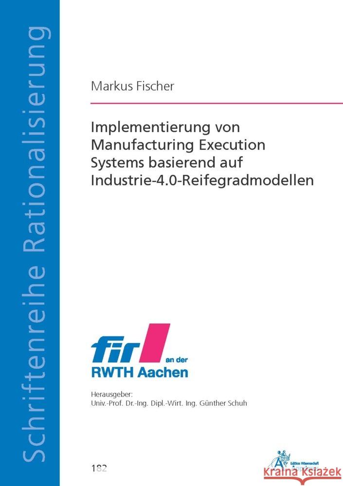 Implementierung von Manufacturing Execution Systems basierend auf Industrie-4.0-Reifegradmodellen Fischer, Markus 9783985550487 Apprimus Verlag - książka