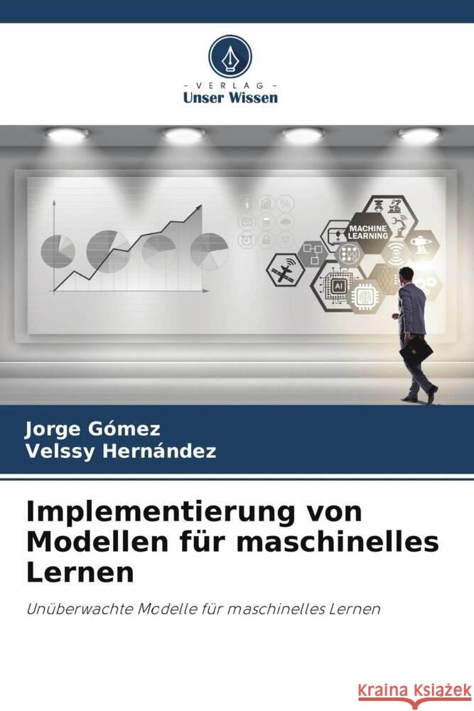 Implementierung von Modellen für maschinelles Lernen Gómez, Jorge, Hernández, Velssy 9786206403593 Verlag Unser Wissen - książka