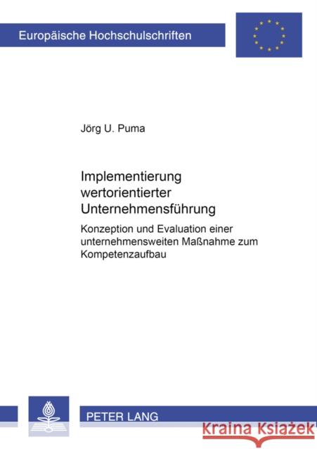 Implementierung Wertorientierter Unternehmensfuehrung: Konzeption Und Evaluation Einer Unternehmensweiten Maßnahme Zum Kompetenzaufbau Puma, Jörg 9783631385579 Lang, Peter, Gmbh, Internationaler Verlag Der - książka