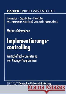 Implementierungscontrolling: Wirtschaftliche Umsetzung Von Change-Programmen Grimmeisen, Markus 9783824467310 Deutscher Universitatsverlag - książka