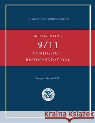 Implementing 9/11 Commission Recommendations U. S. Department of Homeland Security 9781482006629 Createspace - książka