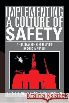 Implementing a Culture of Safety: A Roadmap for Performance Based Compliance Holland, Dutch 9781493151516 Xlibris Corporation - książka