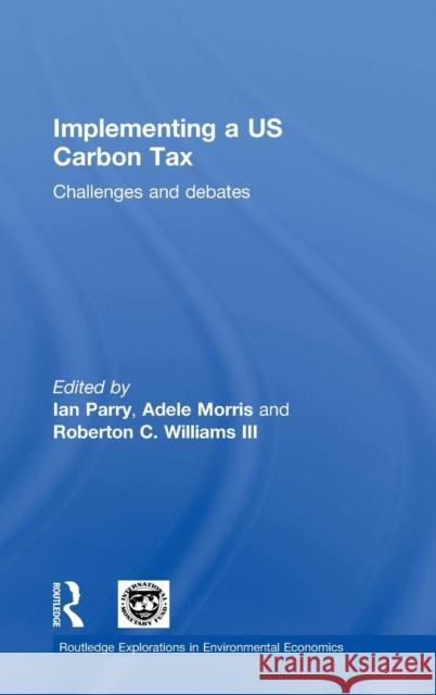 Implementing a Us Carbon Tax: Challenges and Debates Ian Parry Kevin A. Hassett Adele Morris 9781138814158 Routledge - książka