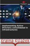 Implementing Active Directory consolidated in infrastructures Wilson Boaventura 9786207792870 Our Knowledge Publishing