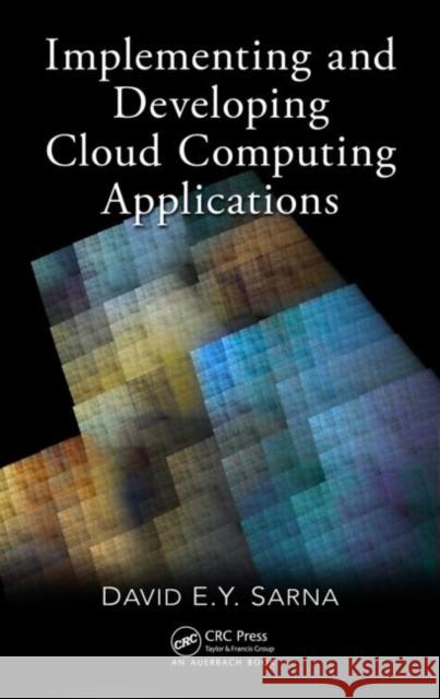 Implementing and Developing Cloud Computing Applications David E Y Sarna 9781439830826  - książka