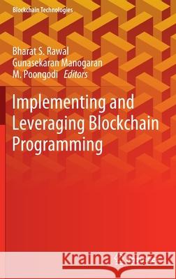 Implementing and Leveraging Blockchain Programming Bharat S. Rawal Gunasekaran Manogaran M. Poongodi 9789811634116 Springer - książka