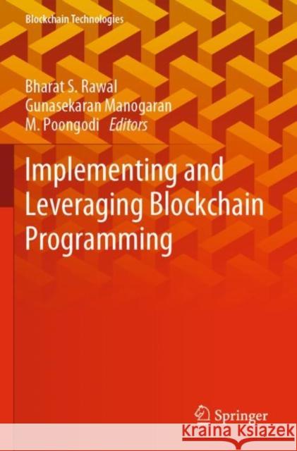 Implementing and Leveraging Blockchain Programming Bharat S. Rawal Gunasekaran Manogaran M. Poongodi 9789811634147 Springer - książka