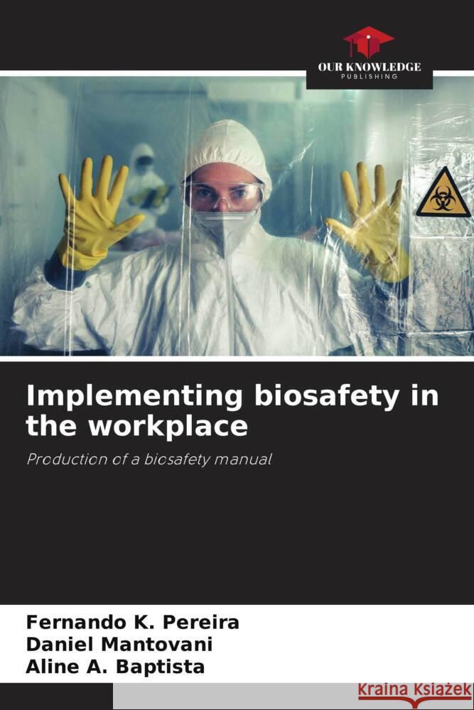 Implementing biosafety in the workplace Fernando K Daniel Mantovani Aline A 9786207189366 Our Knowledge Publishing - książka