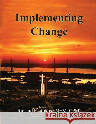 Implementing Change: The Dynamics of the Change Process in the Aerospace Industry Richard E. Rokosz 9781086874600 Independently Published - książka