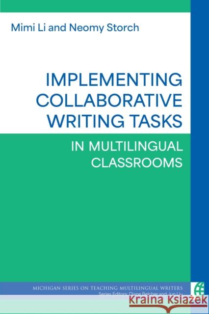 Implementing Collaborative Writing Tasks in Multilingual Classrooms Dr. Neomy Storch 9780472039890 University of Michigan Press ELT - książka