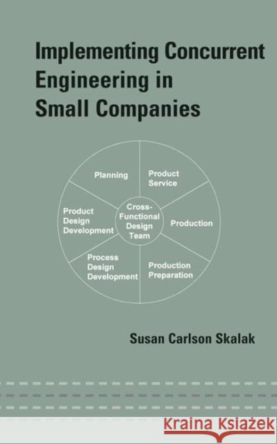 Implementing Concurrent Engineering in Small Companies Susan Carlson Skalak Skalak Skalak 9780824707620 CRC - książka