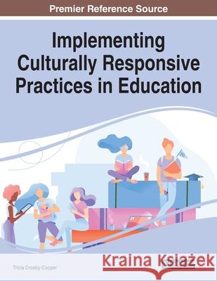 Implementing Culturally Responsive Practices in Education Tricia Crosby-Cooper 9781799833321 Information Science Reference - książka