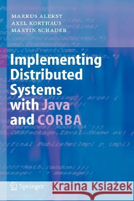 Implementing Distributed Systems with Java and CORBA Markus Aleksy Martin Schader Axel Korthaus 9783540241737 Springer - książka