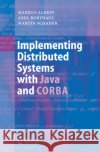 Implementing Distributed Systems with Java and CORBA Markus Aleksy Martin Schader Axel Korthaus 9783540241737 Springer