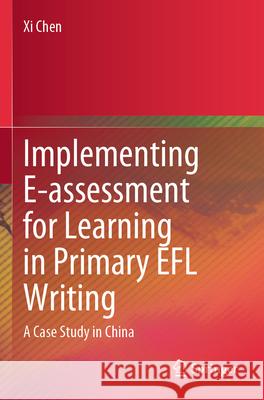 Implementing E-assessment for Learning in Primary EFL Writing Chen, Xi 9789819794935 Springer - książka