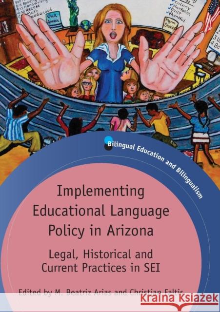 Implementing Educational Language Policy in Arizona: Legal, Historical and Current Practices in SEI Arias, M. Beatriz 9781847697448  - książka