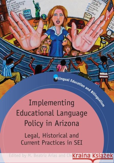 Implementing Educational Language Policy in Arizona: Legal, Historical and Current Practices in SEI Arias, M. Beatriz 9781847697455 Bilingual Education and Bilingualism - książka