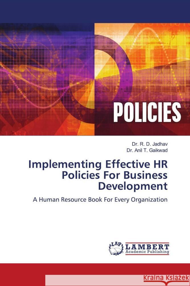 Implementing Effective HR Policies For Business Development Jadhav, Dr. R. D., Gaikwad, Anil T. 9786204743165 LAP Lambert Academic Publishing - książka