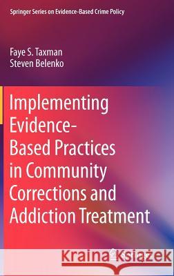 Implementing Evidence-Based Practices in Community Corrections and Addiction Treatment Faye S. Taxman Steven Belenko 9781461404118 Springer - książka