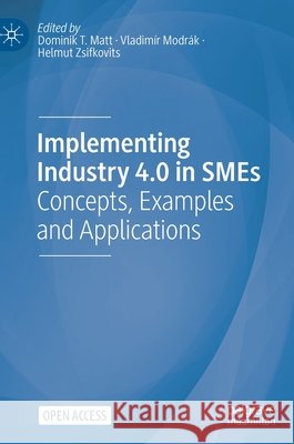 Implementing Industry 4.0 in Smes: Concepts, Examples and Applications Dominik T. Matt Vladim 9783030705152 Palgrave MacMillan - książka