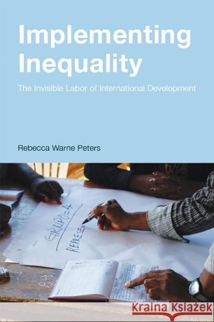 Implementing Inequality: The Invisible Labor of International Development Rebecca Warne Peters 9781978808966 Rutgers University Press - książka