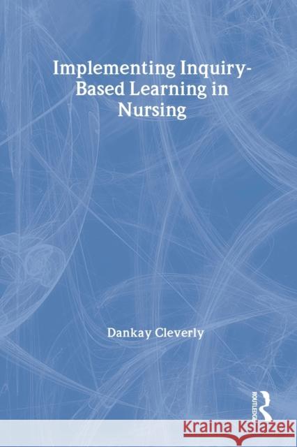 Implementing Inquiry-Based Learning in Nursing Dankay Cleverly D. Cleverly Cleverly Dankay 9780415274852 Routledge - książka