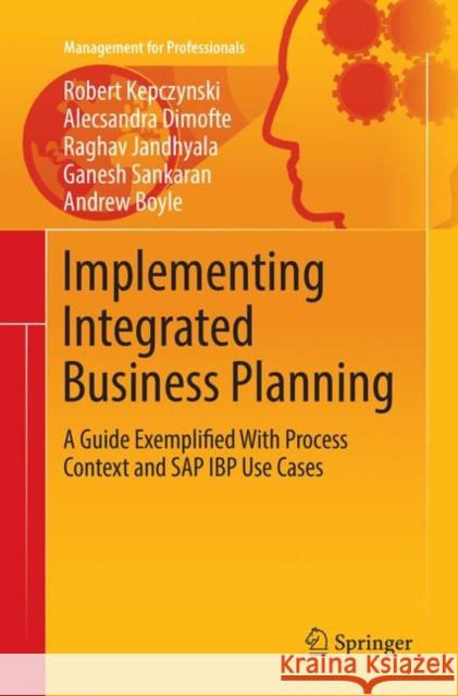 Implementing Integrated Business Planning: A Guide Exemplified with Process Context and SAP IBP Use Cases Kepczynski, Robert 9783030079321 Springer - książka