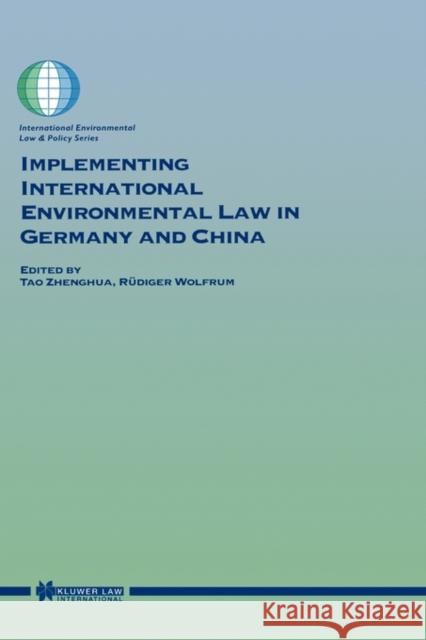 Implementing International Environmental Law in Germany and China Tao Zhenghua Wolfrum                                  Jingzhou Tao 9789041198433 Kluwer Law International - książka