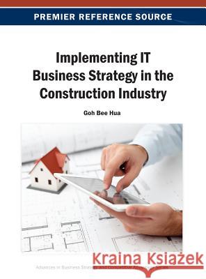 Implementing IT Business Strategy in the Construction Industry Goh Bee Hua 9781466641853 Business Science Reference - książka