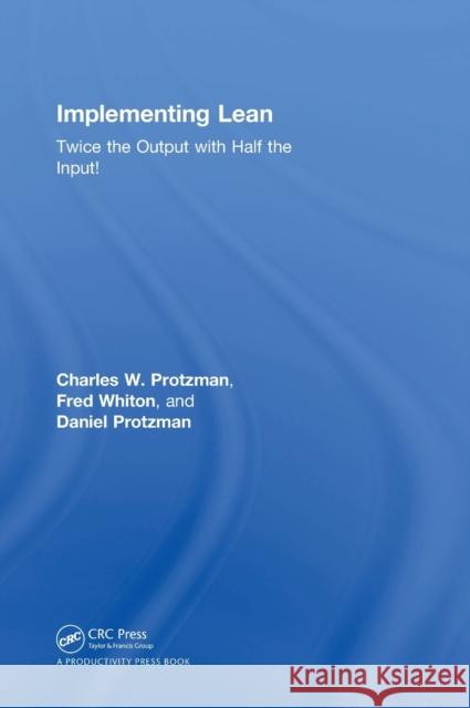 Implementing Lean: Twice the Output with Half the Input! Charles W. Protzman Fred Whiton 9781138294783 Productivity Press - książka