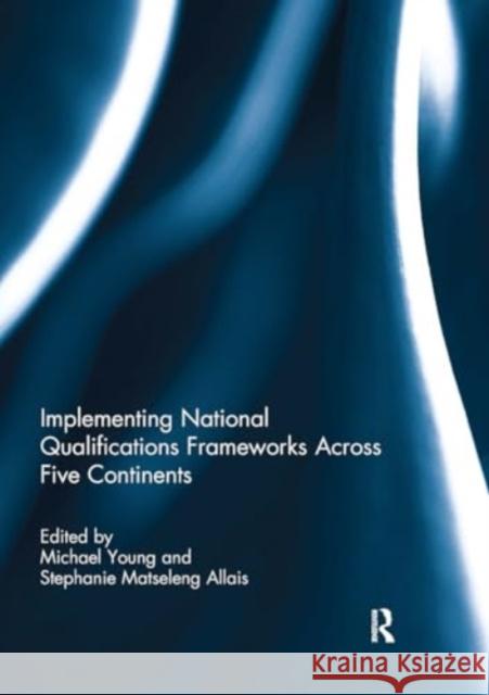 Implementing National Qualifications Frameworks Across Five Continents Michael Young Stephanie Allais 9781032923864 Routledge - książka