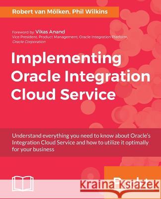 Implementing Oracle Integration Cloud Service Phil Wilkins Robert Van Molken 9781786460721 Packt Publishing - książka