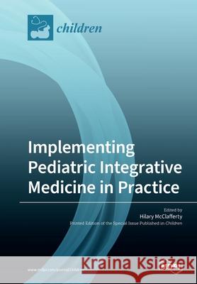 Implementing Pediatric Integrative Medicine in Practice Hilary McClafferty 9783038977629 Mdpi AG - książka