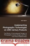 Implementing Photographic Technologies on 20th Century Products Alper Calguner 9783836482288 VDM Verlag