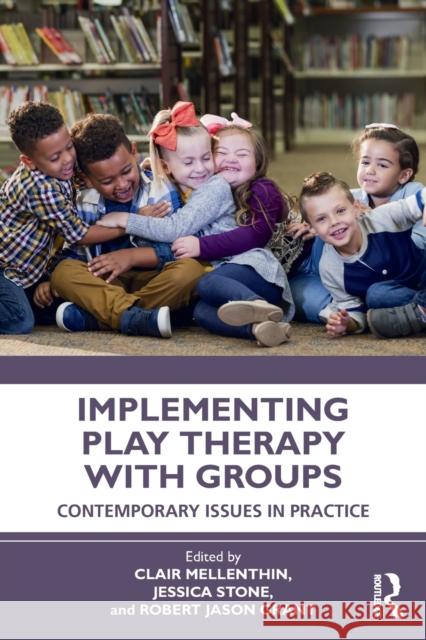 Implementing Play Therapy with Groups: Contemporary Issues in Practice Clair Mellenthin Jessica Stone Robert Jason Grant 9780367556563 Routledge - książka