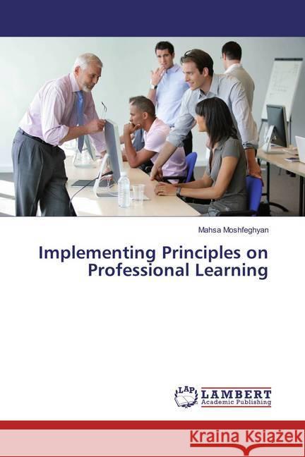 Implementing Principles on Professional Learning Moshfeghyan, Mahsa 9783659811357 LAP Lambert Academic Publishing - książka