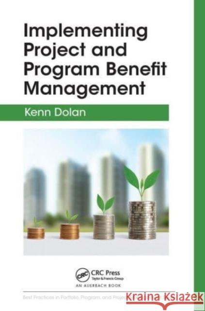 Implementing Project and Program Benefit Management Kenn Dolan 9781032475912 Auerbach Publications - książka