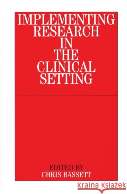 Implementing Research in the Clinical Setting Christopher Bassett Bassett 9781861562845 John Wiley & Sons - książka