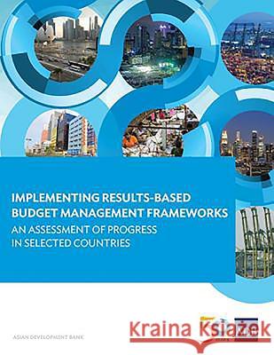 Implementing Results-Based Budget Management Frameworks: An Assessment of Progress in Selected Countries Asian Development Bank 9789292610449 Asian Development Bank - książka