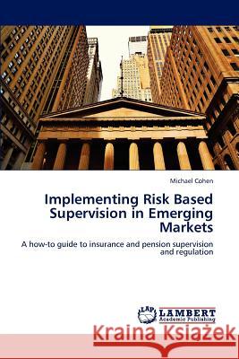 Implementing Risk Based Supervision in Emerging Markets Cohen Michael 9783659299728 LAP Lambert Academic Publishing - książka