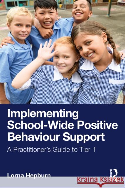 Implementing School-Wide Positive Behaviour Support: A Practitioner’s Guide to Tier 1 Lorna Hepburn 9781041121473 Routledge - książka