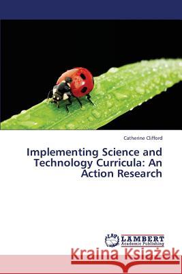 Implementing Science and Technology Curricula: An Action Research Clifford Catherine 9783659309069 LAP Lambert Academic Publishing - książka