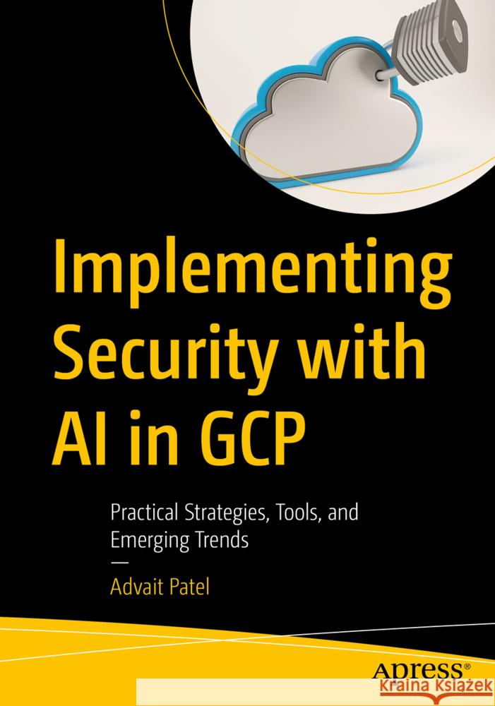 Implementing Security with AI in GCP Patel, Advait 9798868822124 Apress - książka