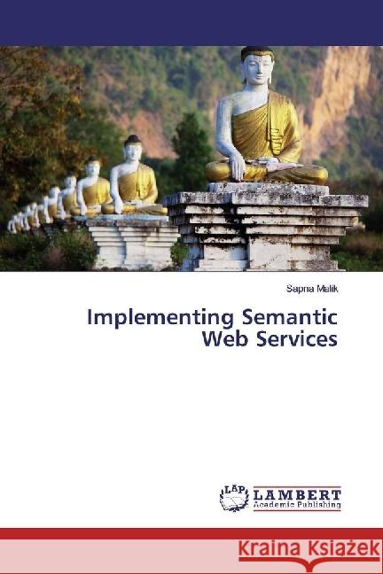 Implementing Semantic Web Services Malik, Sapna 9786202053136 LAP Lambert Academic Publishing - książka