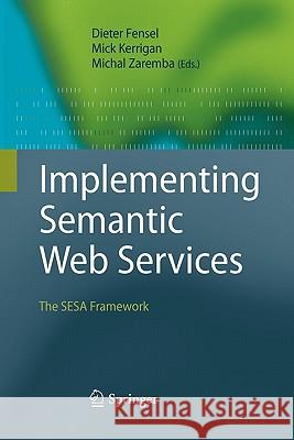 Implementing Semantic Web Services: The SESA Framework Dieter Fensel, Mick Kerrigan, Michal Zaremba 9783642095757 Springer-Verlag Berlin and Heidelberg GmbH &  - książka