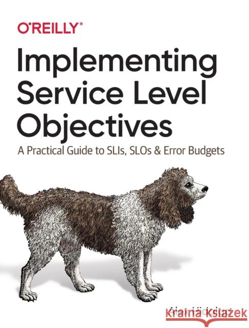 Implementing Service Level Objectives: A Practical Guide to SLIs, SLOs, and Error Budgets Alex Hidalgo 9781492076810 O'Reilly Media - książka